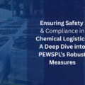 Ensuring Safety & Compliance in Chemical Logistics: A Deep Dive into PEWSPL’s Robust Measures
